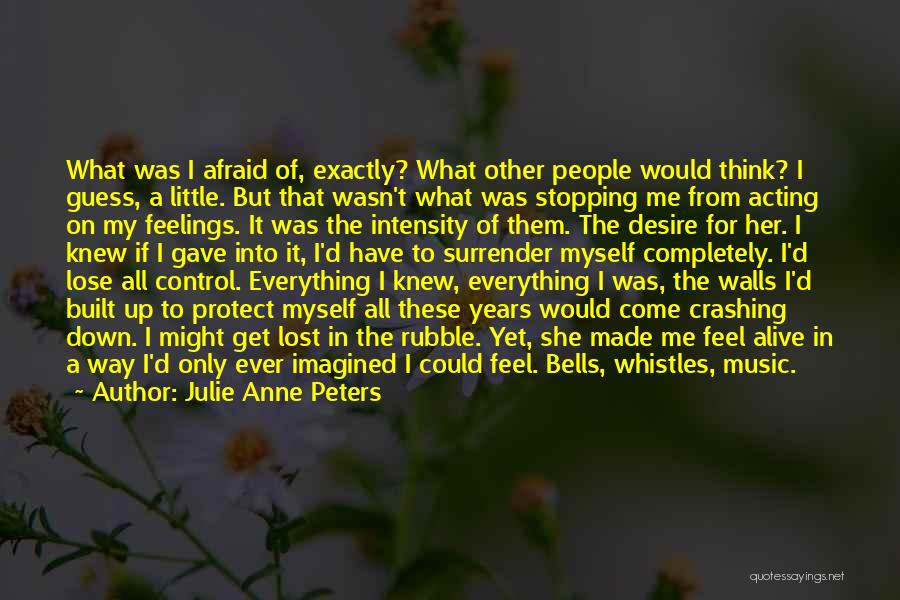 Julie Anne Peters Quotes: What Was I Afraid Of, Exactly? What Other People Would Think? I Guess, A Little. But That Wasn't What Was