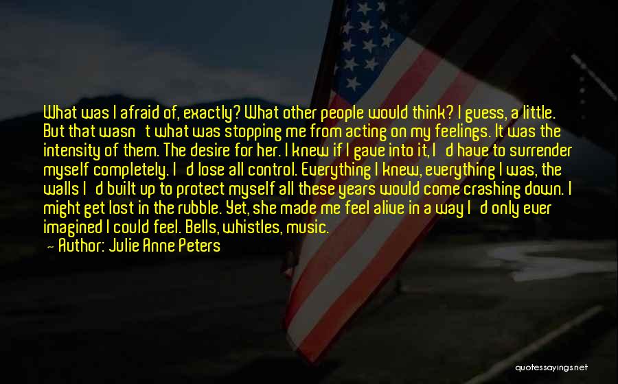 Julie Anne Peters Quotes: What Was I Afraid Of, Exactly? What Other People Would Think? I Guess, A Little. But That Wasn't What Was