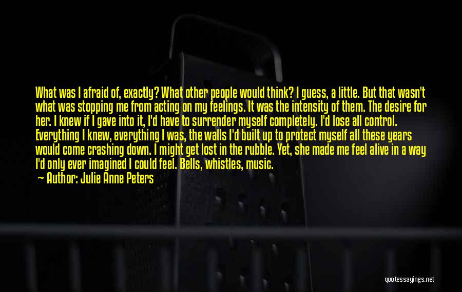 Julie Anne Peters Quotes: What Was I Afraid Of, Exactly? What Other People Would Think? I Guess, A Little. But That Wasn't What Was