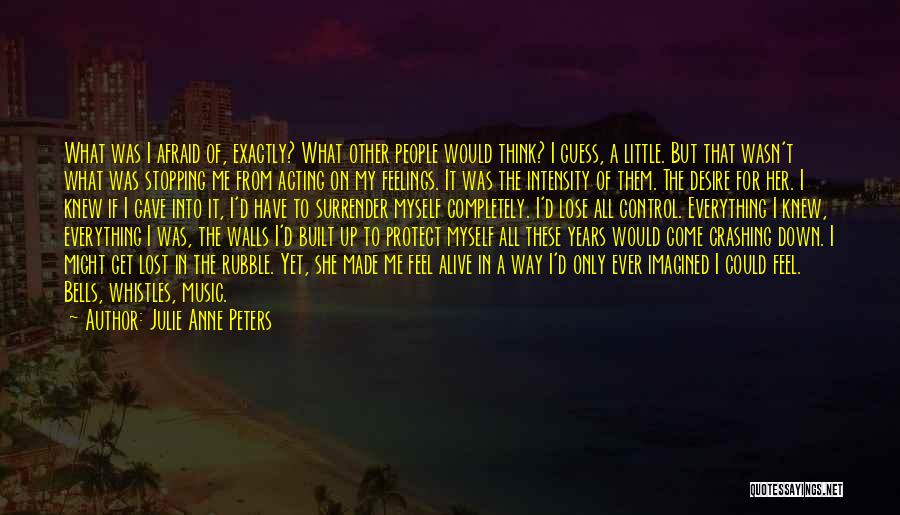 Julie Anne Peters Quotes: What Was I Afraid Of, Exactly? What Other People Would Think? I Guess, A Little. But That Wasn't What Was