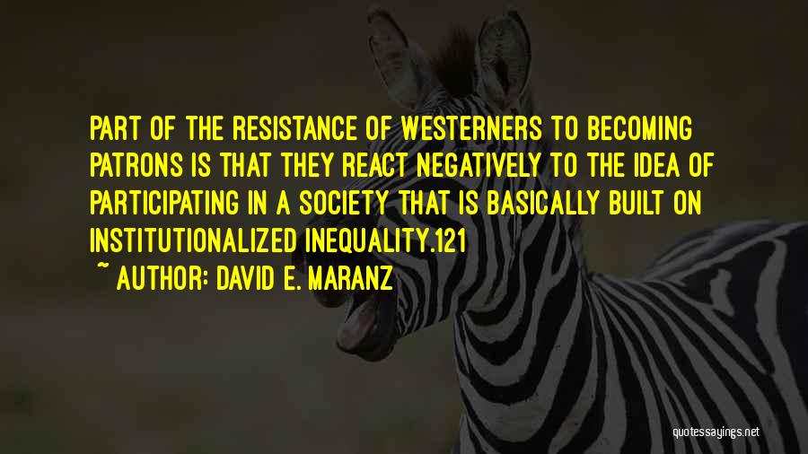 David E. Maranz Quotes: Part Of The Resistance Of Westerners To Becoming Patrons Is That They React Negatively To The Idea Of Participating In
