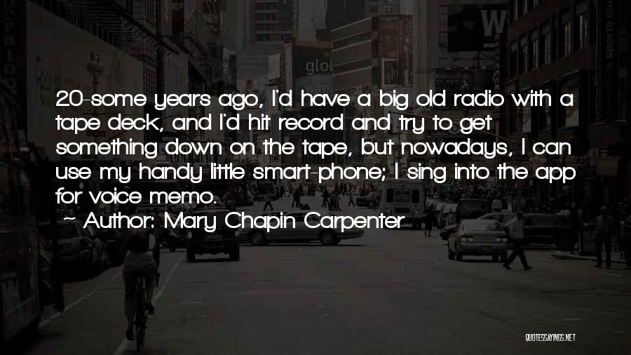 Mary Chapin Carpenter Quotes: 20-some Years Ago, I'd Have A Big Old Radio With A Tape Deck, And I'd Hit Record And Try To