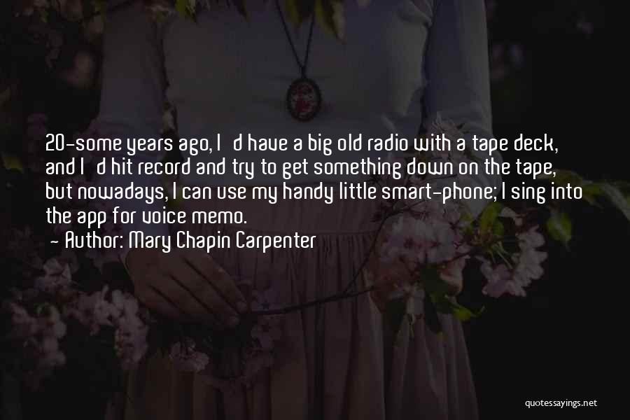 Mary Chapin Carpenter Quotes: 20-some Years Ago, I'd Have A Big Old Radio With A Tape Deck, And I'd Hit Record And Try To