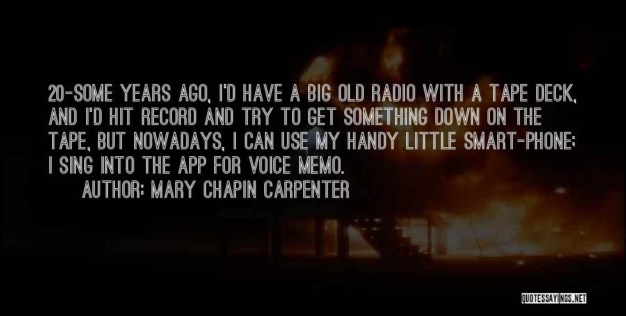 Mary Chapin Carpenter Quotes: 20-some Years Ago, I'd Have A Big Old Radio With A Tape Deck, And I'd Hit Record And Try To