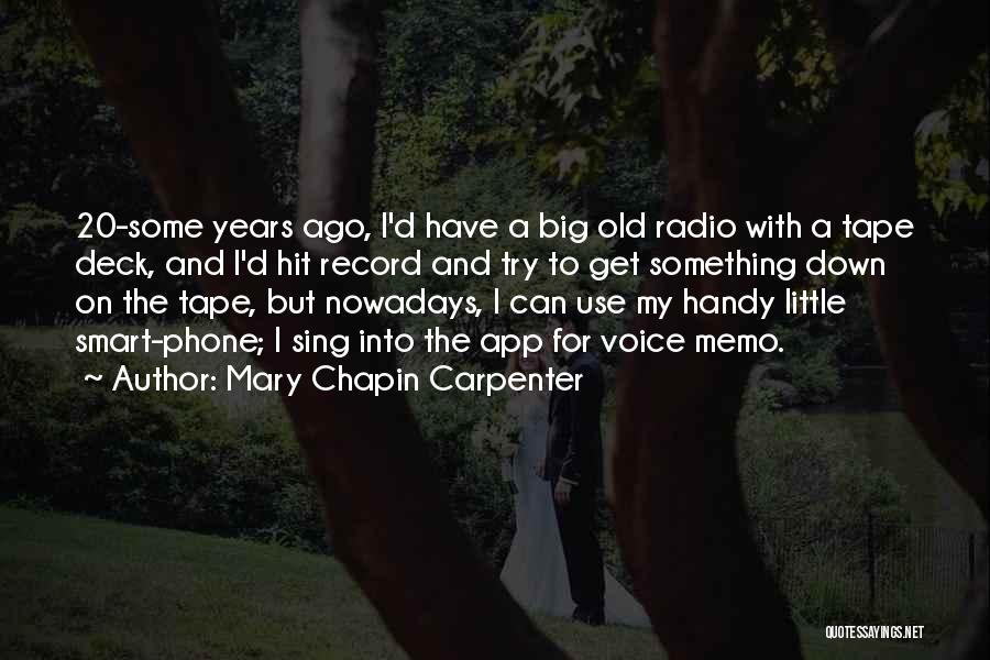 Mary Chapin Carpenter Quotes: 20-some Years Ago, I'd Have A Big Old Radio With A Tape Deck, And I'd Hit Record And Try To