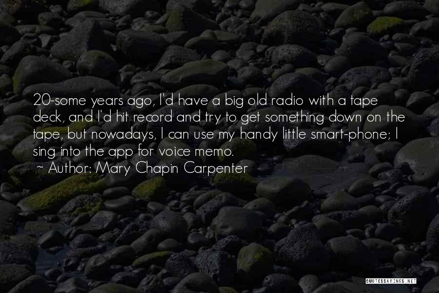 Mary Chapin Carpenter Quotes: 20-some Years Ago, I'd Have A Big Old Radio With A Tape Deck, And I'd Hit Record And Try To