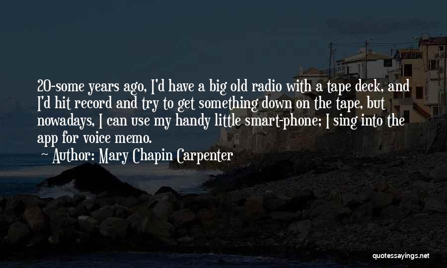 Mary Chapin Carpenter Quotes: 20-some Years Ago, I'd Have A Big Old Radio With A Tape Deck, And I'd Hit Record And Try To