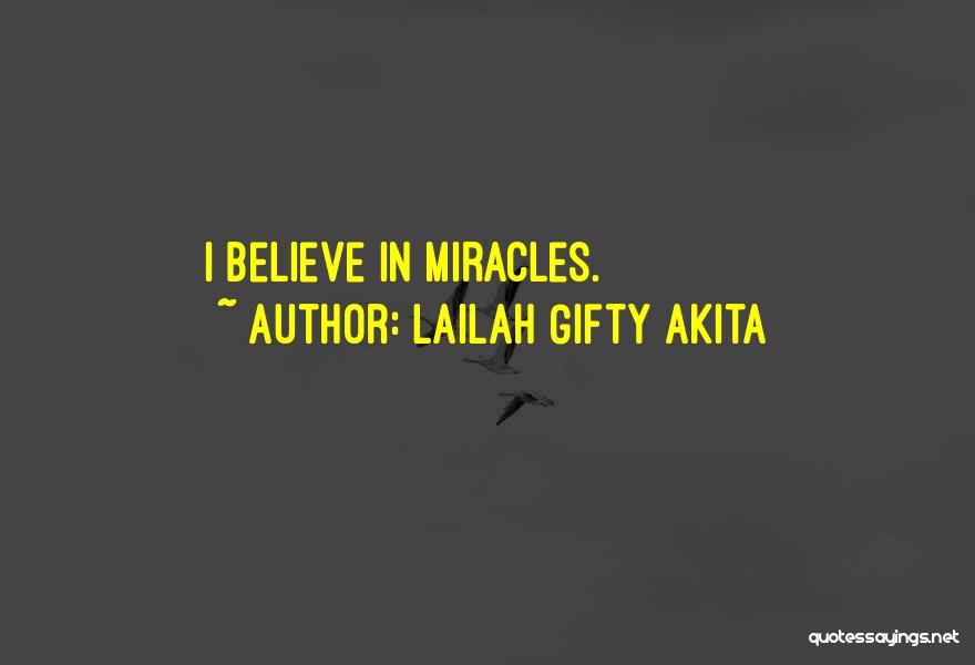 Lailah Gifty Akita Quotes: I Believe In Miracles.