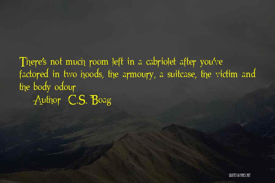 C.S. Boag Quotes: There's Not Much Room Left In A Cabriolet After You've Factored In Two Hoods, The Armoury, A Suitcase, The Victim