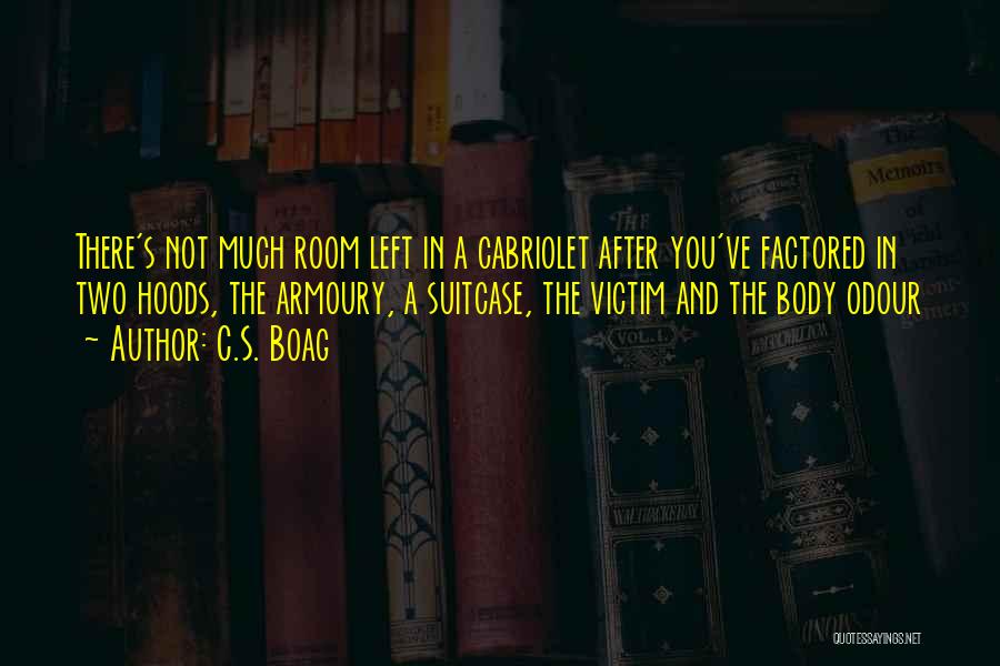 C.S. Boag Quotes: There's Not Much Room Left In A Cabriolet After You've Factored In Two Hoods, The Armoury, A Suitcase, The Victim