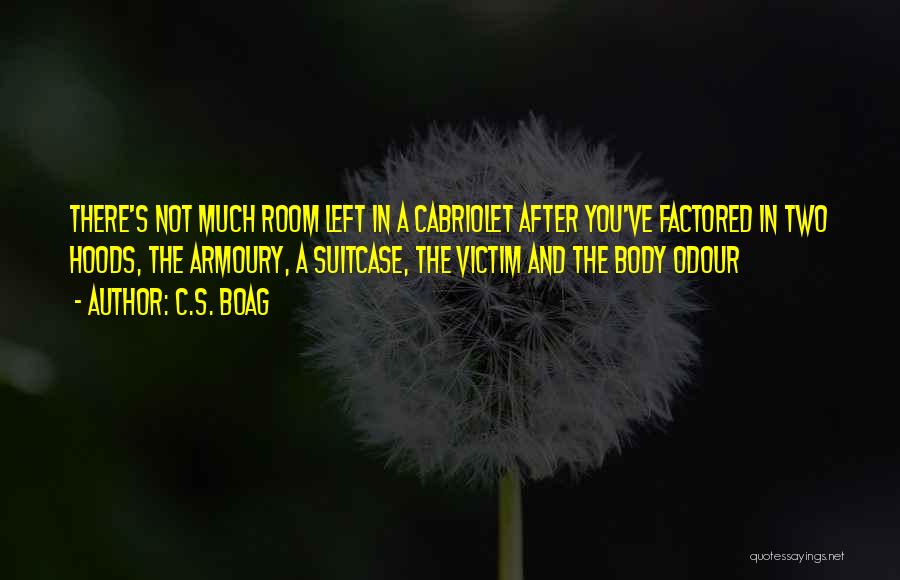 C.S. Boag Quotes: There's Not Much Room Left In A Cabriolet After You've Factored In Two Hoods, The Armoury, A Suitcase, The Victim