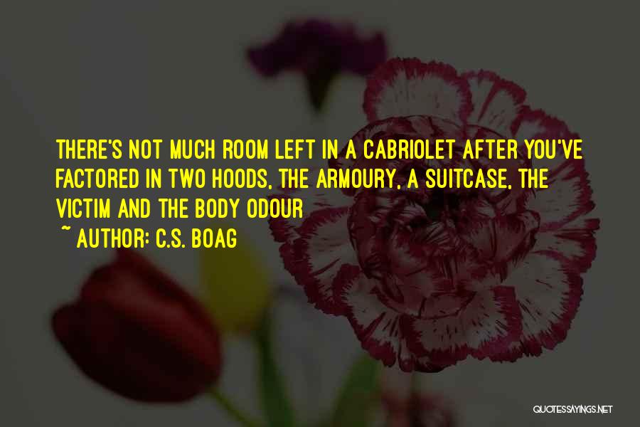 C.S. Boag Quotes: There's Not Much Room Left In A Cabriolet After You've Factored In Two Hoods, The Armoury, A Suitcase, The Victim