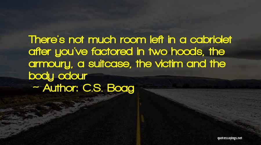 C.S. Boag Quotes: There's Not Much Room Left In A Cabriolet After You've Factored In Two Hoods, The Armoury, A Suitcase, The Victim