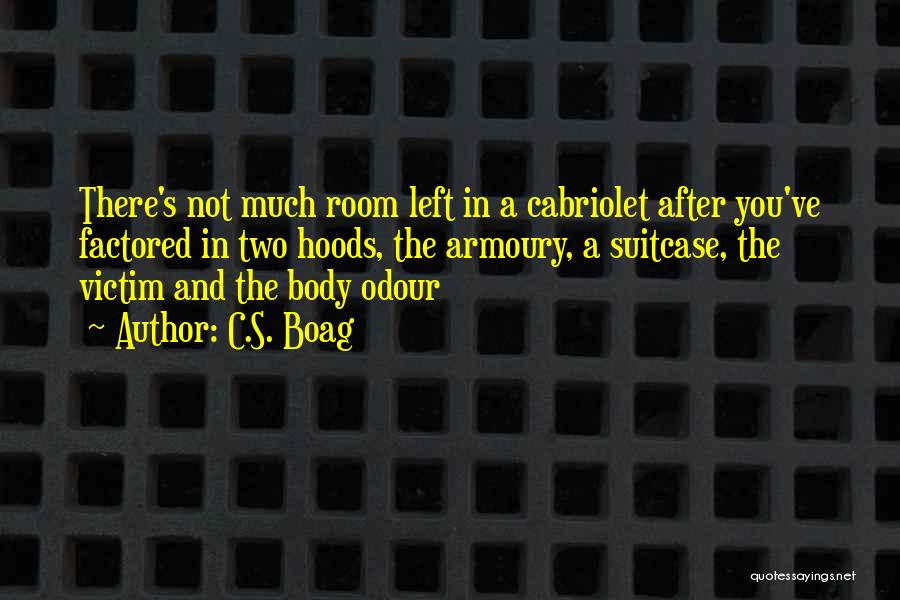 C.S. Boag Quotes: There's Not Much Room Left In A Cabriolet After You've Factored In Two Hoods, The Armoury, A Suitcase, The Victim