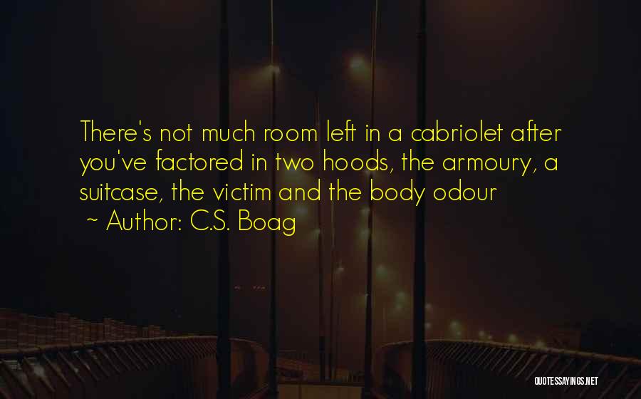 C.S. Boag Quotes: There's Not Much Room Left In A Cabriolet After You've Factored In Two Hoods, The Armoury, A Suitcase, The Victim