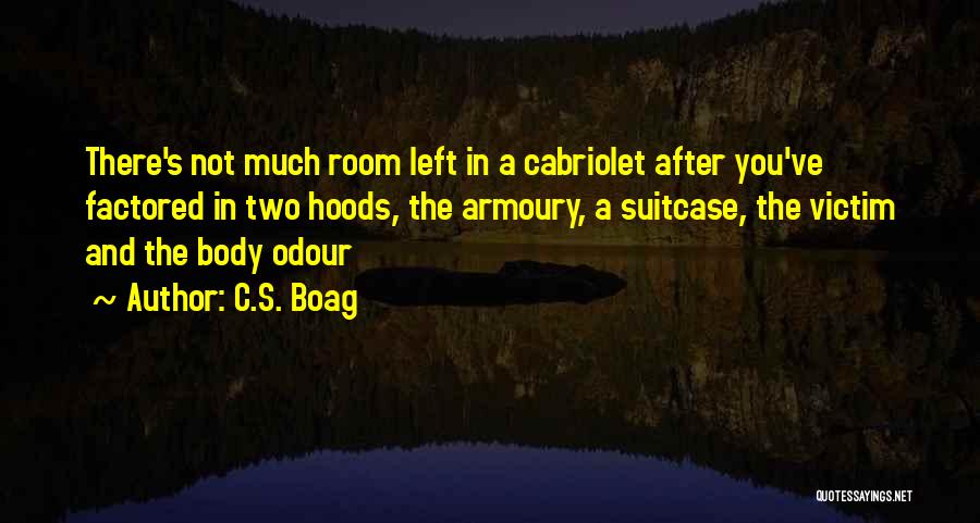C.S. Boag Quotes: There's Not Much Room Left In A Cabriolet After You've Factored In Two Hoods, The Armoury, A Suitcase, The Victim