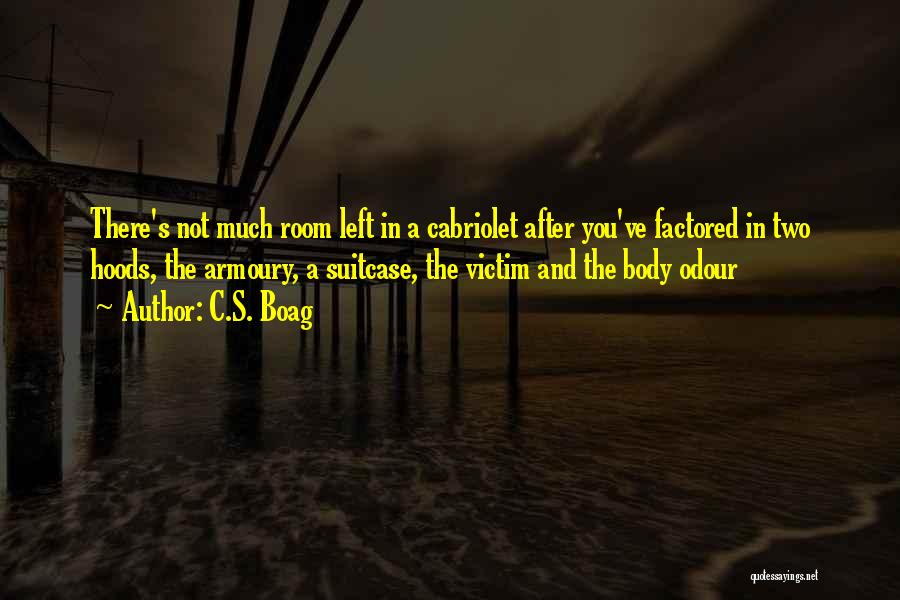 C.S. Boag Quotes: There's Not Much Room Left In A Cabriolet After You've Factored In Two Hoods, The Armoury, A Suitcase, The Victim