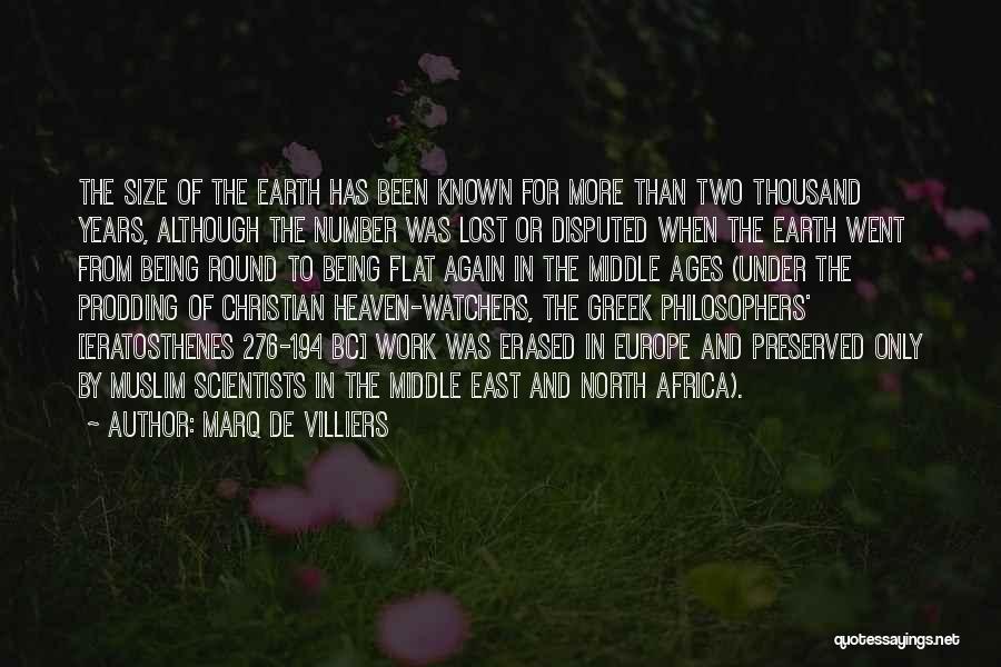 Marq De Villiers Quotes: The Size Of The Earth Has Been Known For More Than Two Thousand Years, Although The Number Was Lost Or
