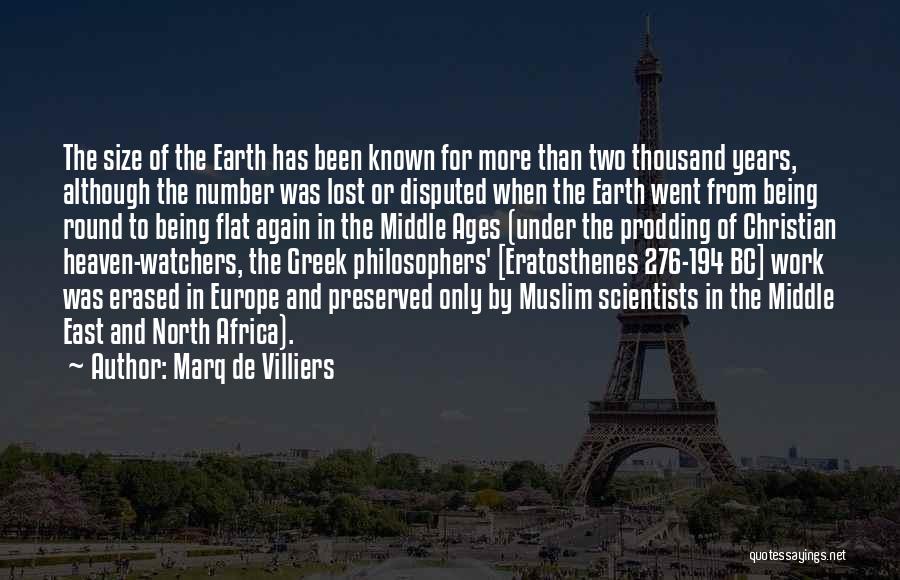 Marq De Villiers Quotes: The Size Of The Earth Has Been Known For More Than Two Thousand Years, Although The Number Was Lost Or