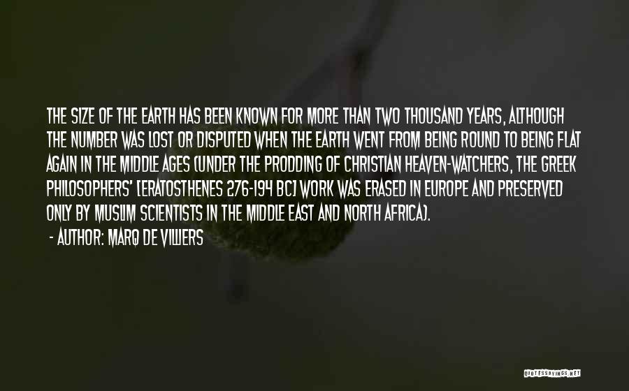 Marq De Villiers Quotes: The Size Of The Earth Has Been Known For More Than Two Thousand Years, Although The Number Was Lost Or