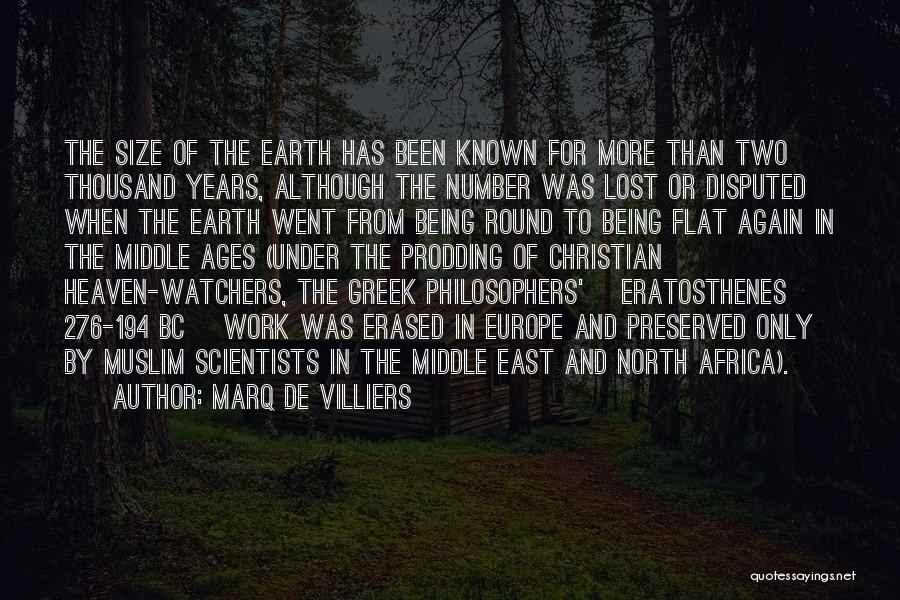 Marq De Villiers Quotes: The Size Of The Earth Has Been Known For More Than Two Thousand Years, Although The Number Was Lost Or