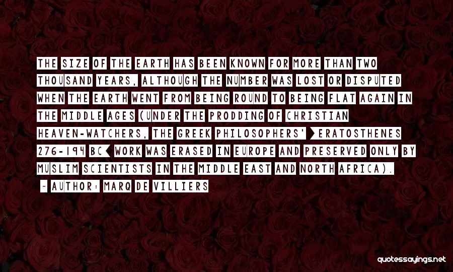 Marq De Villiers Quotes: The Size Of The Earth Has Been Known For More Than Two Thousand Years, Although The Number Was Lost Or