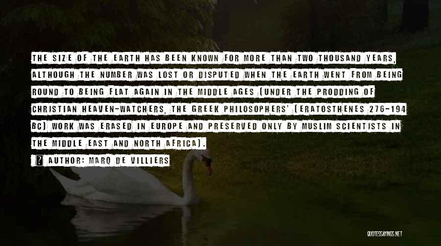 Marq De Villiers Quotes: The Size Of The Earth Has Been Known For More Than Two Thousand Years, Although The Number Was Lost Or