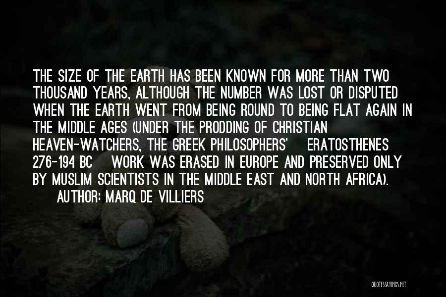 Marq De Villiers Quotes: The Size Of The Earth Has Been Known For More Than Two Thousand Years, Although The Number Was Lost Or