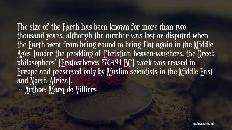 Marq De Villiers Quotes: The Size Of The Earth Has Been Known For More Than Two Thousand Years, Although The Number Was Lost Or