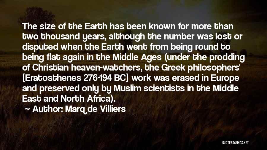 Marq De Villiers Quotes: The Size Of The Earth Has Been Known For More Than Two Thousand Years, Although The Number Was Lost Or