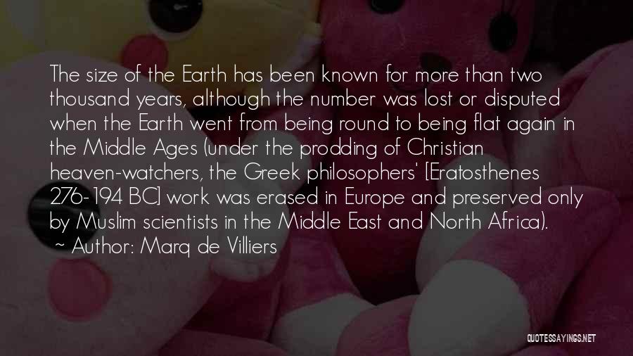 Marq De Villiers Quotes: The Size Of The Earth Has Been Known For More Than Two Thousand Years, Although The Number Was Lost Or