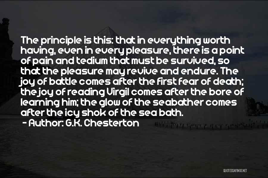 G.K. Chesterton Quotes: The Principle Is This: That In Everything Worth Having, Even In Every Pleasure, There Is A Point Of Pain And