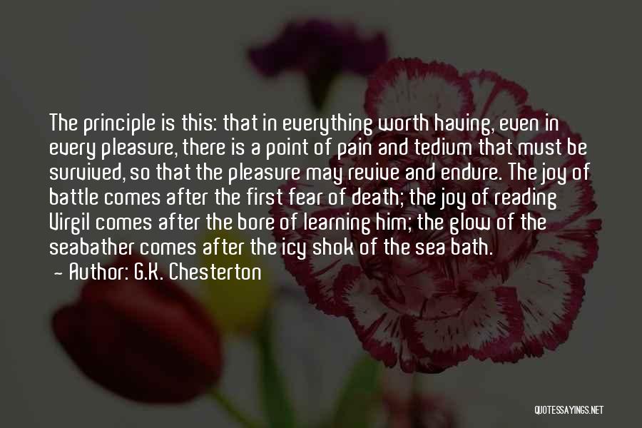 G.K. Chesterton Quotes: The Principle Is This: That In Everything Worth Having, Even In Every Pleasure, There Is A Point Of Pain And