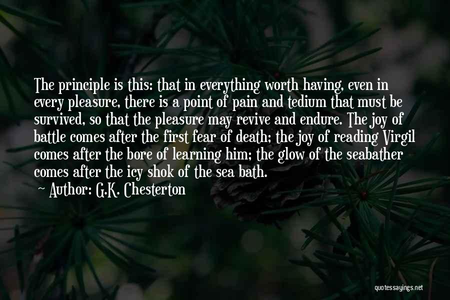 G.K. Chesterton Quotes: The Principle Is This: That In Everything Worth Having, Even In Every Pleasure, There Is A Point Of Pain And