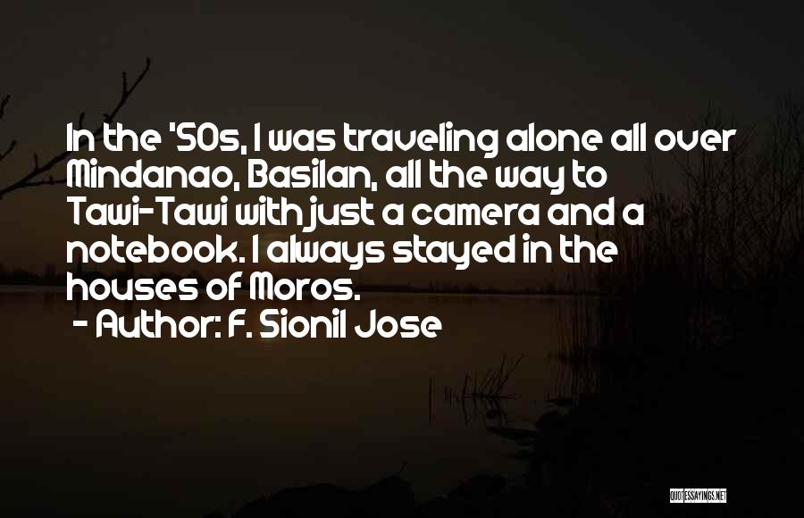 F. Sionil Jose Quotes: In The '50s, I Was Traveling Alone All Over Mindanao, Basilan, All The Way To Tawi-tawi With Just A Camera