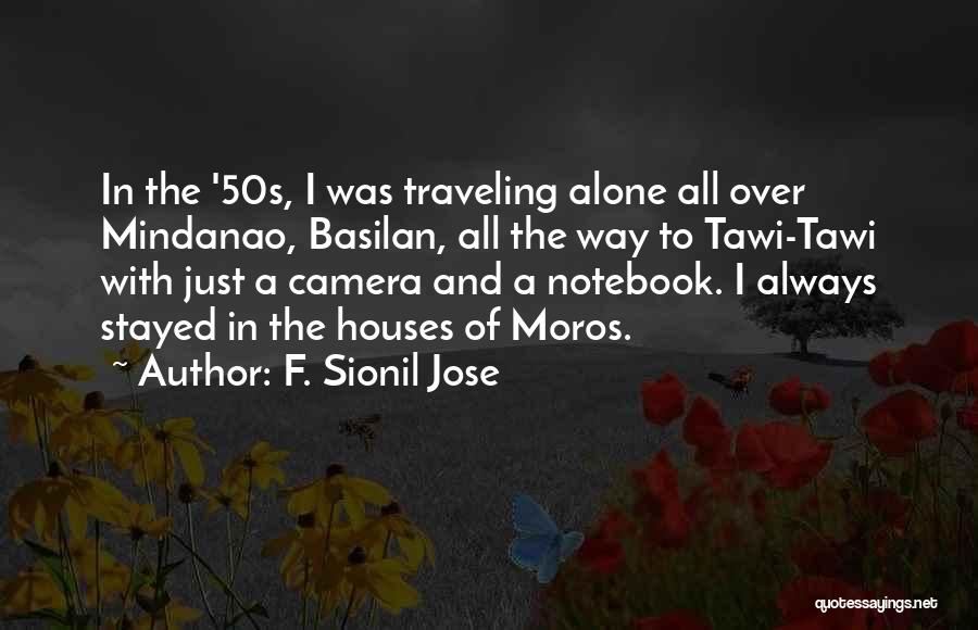 F. Sionil Jose Quotes: In The '50s, I Was Traveling Alone All Over Mindanao, Basilan, All The Way To Tawi-tawi With Just A Camera