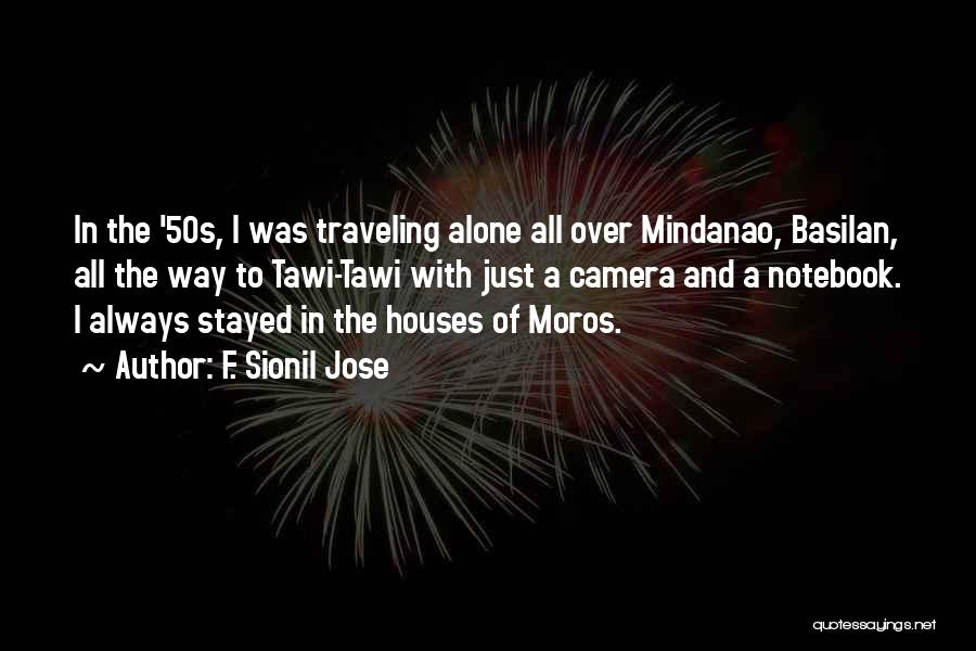 F. Sionil Jose Quotes: In The '50s, I Was Traveling Alone All Over Mindanao, Basilan, All The Way To Tawi-tawi With Just A Camera