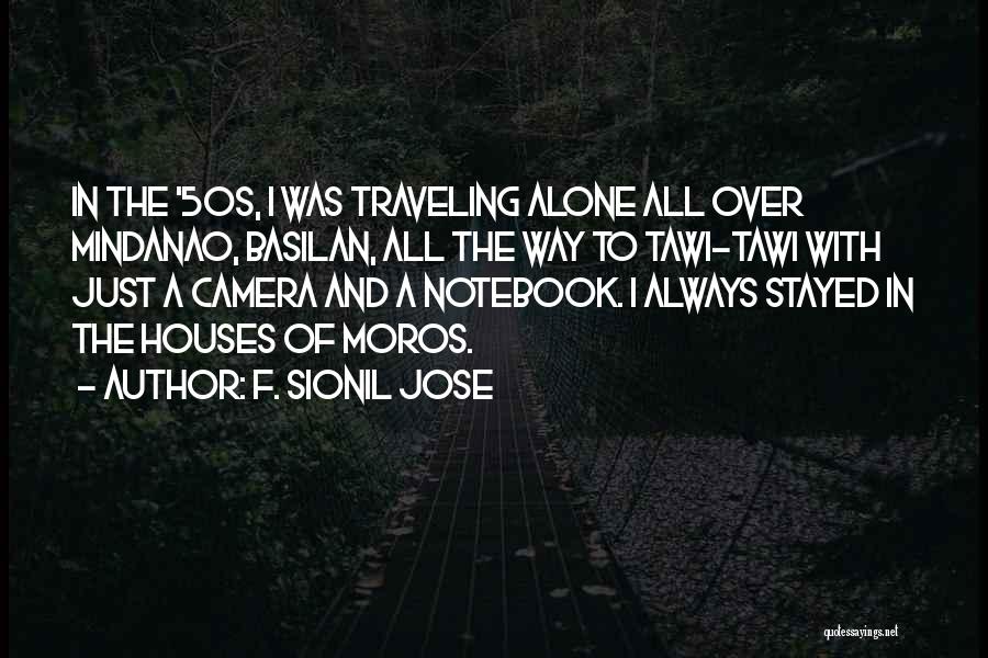 F. Sionil Jose Quotes: In The '50s, I Was Traveling Alone All Over Mindanao, Basilan, All The Way To Tawi-tawi With Just A Camera