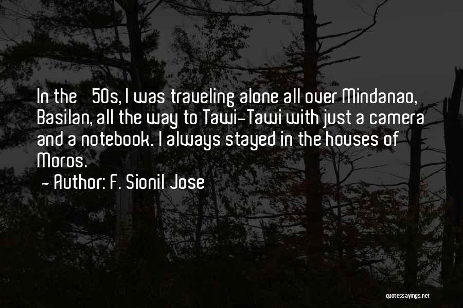 F. Sionil Jose Quotes: In The '50s, I Was Traveling Alone All Over Mindanao, Basilan, All The Way To Tawi-tawi With Just A Camera