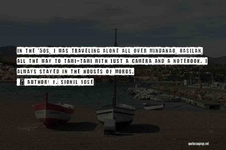 F. Sionil Jose Quotes: In The '50s, I Was Traveling Alone All Over Mindanao, Basilan, All The Way To Tawi-tawi With Just A Camera