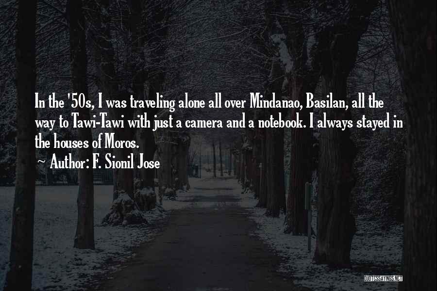 F. Sionil Jose Quotes: In The '50s, I Was Traveling Alone All Over Mindanao, Basilan, All The Way To Tawi-tawi With Just A Camera
