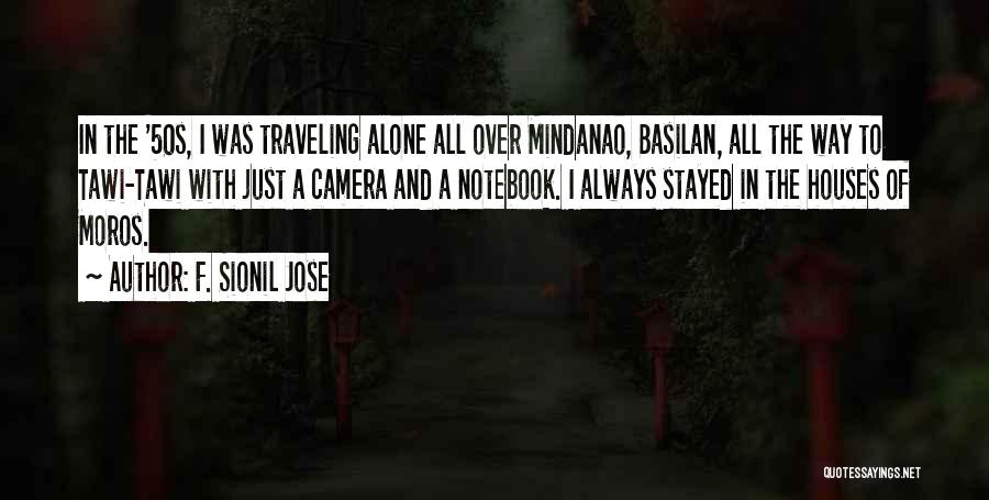 F. Sionil Jose Quotes: In The '50s, I Was Traveling Alone All Over Mindanao, Basilan, All The Way To Tawi-tawi With Just A Camera