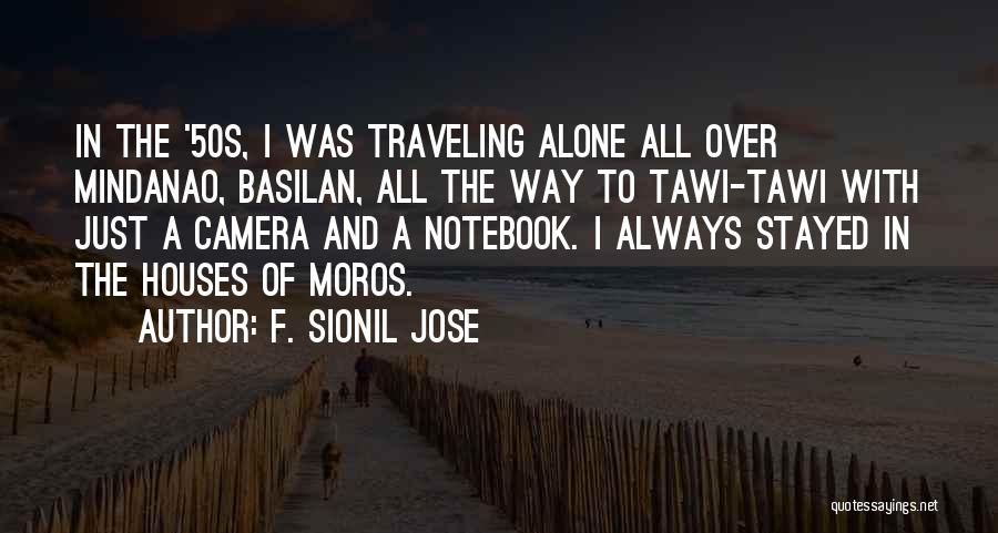 F. Sionil Jose Quotes: In The '50s, I Was Traveling Alone All Over Mindanao, Basilan, All The Way To Tawi-tawi With Just A Camera