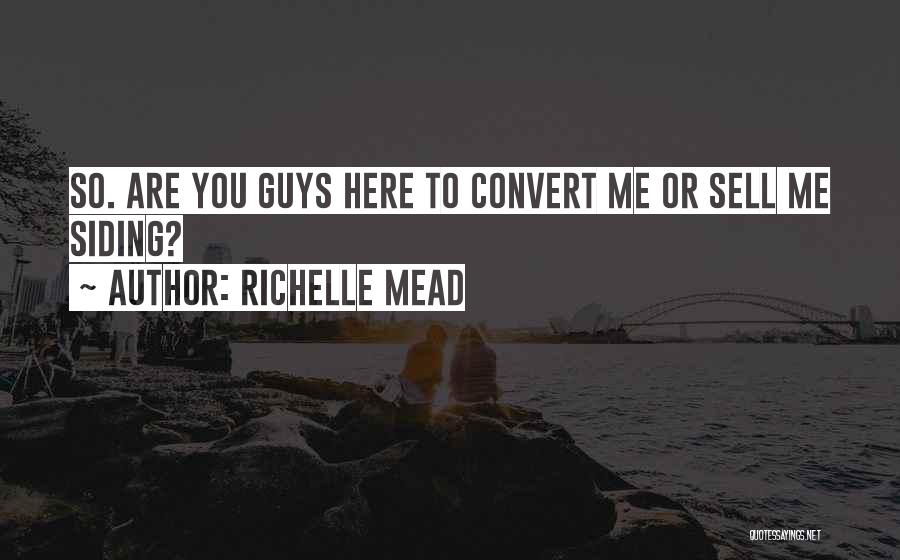 Richelle Mead Quotes: So. Are You Guys Here To Convert Me Or Sell Me Siding?