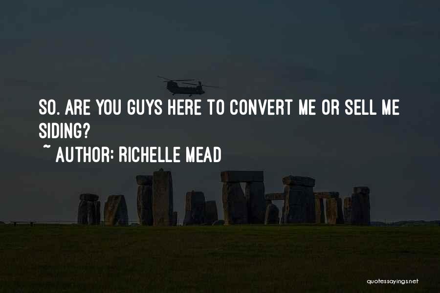 Richelle Mead Quotes: So. Are You Guys Here To Convert Me Or Sell Me Siding?