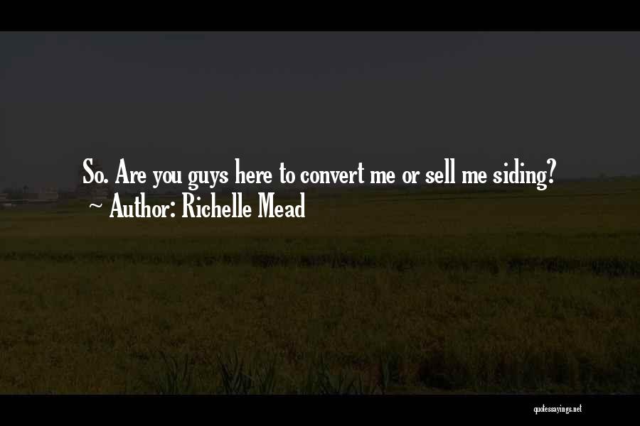 Richelle Mead Quotes: So. Are You Guys Here To Convert Me Or Sell Me Siding?