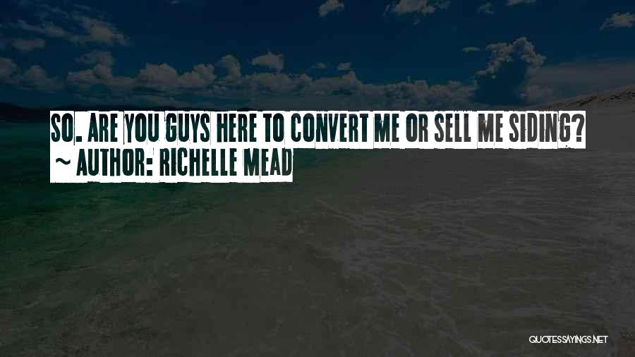 Richelle Mead Quotes: So. Are You Guys Here To Convert Me Or Sell Me Siding?