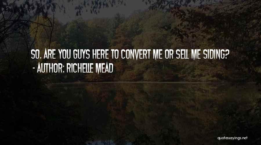 Richelle Mead Quotes: So. Are You Guys Here To Convert Me Or Sell Me Siding?