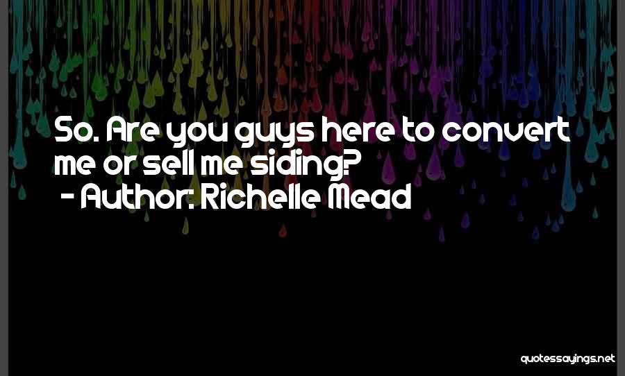 Richelle Mead Quotes: So. Are You Guys Here To Convert Me Or Sell Me Siding?