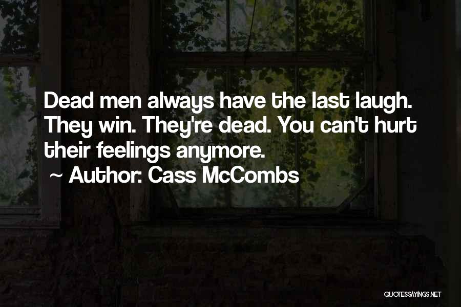 Cass McCombs Quotes: Dead Men Always Have The Last Laugh. They Win. They're Dead. You Can't Hurt Their Feelings Anymore.